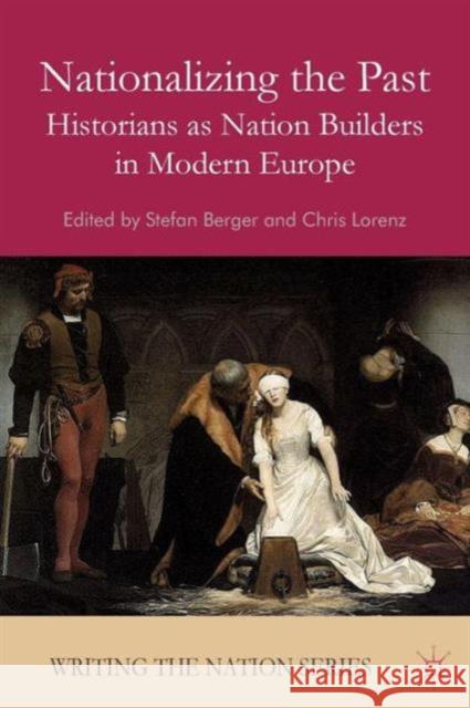 Nationalizing the Past: Historians as Nation Builders in Modern Europe Berger, S. 9781137428141 PALGRAVE MACMILLAN - książka