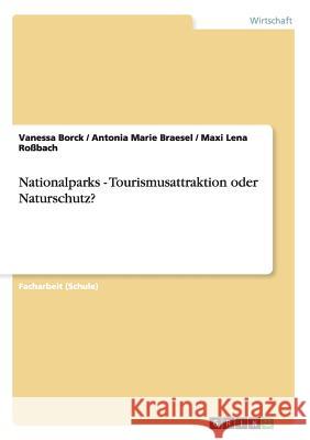 Nationalparks - Tourismusattraktion oder Naturschutz? Vanessa Borck Antonia Marie Braesel Maxi Lena Rossbach 9783656222521 Grin Verlag - książka