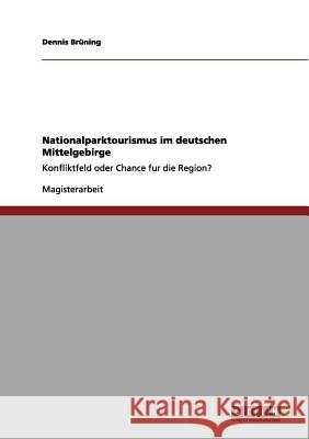 Nationalparktourismus im deutschen Mittelgebirge: Konfliktfeld oder Chance fur die Region? Brüning, Dennis 9783656142713 Grin Verlag - książka