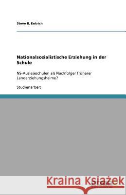 Nationalsozialistische Erziehung in der Schule : NS-Ausleseschulen als Nachfolger früherer Landerziehungsheime? Steve R. Entrich 9783656091936 Grin Verlag - książka