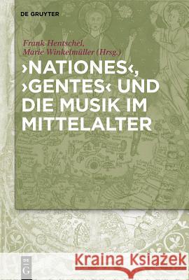 'Nationes', 'Gentes' und die Musik im Mittelalter Frank Hentschel, Marie Winkelmüller 9783110337037 De Gruyter - książka