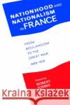 Nationhood and Nationalism in France: From Boulangism to the Great War 1889-1918 Tombs, Robert 9780044457428 Routledge