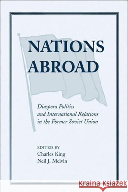 Nations Abroad : Diaspora Politics And International Relations In The Former Soviet Union Charles King Neil J. Melvin 9780813337388 Westview Press - książka