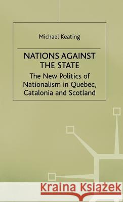 Nations Against the State: The New Politics of Nationalism in Quebec, Catalonia and Scotland Keating, M. 9780333631744 PALGRAVE MACMILLAN - książka