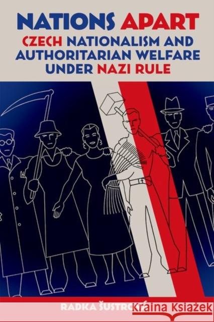 Nations Apart: Czech Nationalism and Authoritarian Welfare under Nazi Rule Radka (Lecturer in Social History, Lecturer in Social History, Charles University, Prague) ^D%Sustrova 9780197267639 OUP - książka