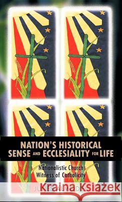 Nation's Historical Sense and Ecclesiality for Life: Nationalistic Church Witness of Catholicity Almodiel, Junes 9781426959707 Trafford Publishing - książka