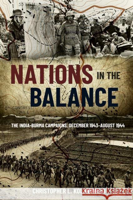 Nations in the Balance: The India-Burma Campaigns, December 1943-August 1944 Christopher L. Kolakowski 9781636240961 Casemate Publishers - książka