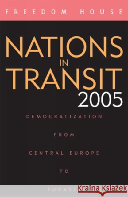 Nations in Transit 2005: Democratization from Central Europe to Eurasia Freedom House 9780742550858 Rowman & Littlefield Publishers - książka
