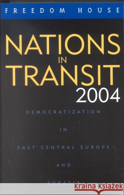 Nations in Transit: Democratization in East Central Europe and Eurasia Freedom House 9780742536470 Freedom House - książka