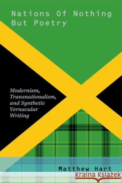 Nations of Nothing But Poetry: Modernism, Transnationalism, and Synthetic Vernacular Writing Hart, Matthew 9780199324712 Oxford University Press, USA - książka