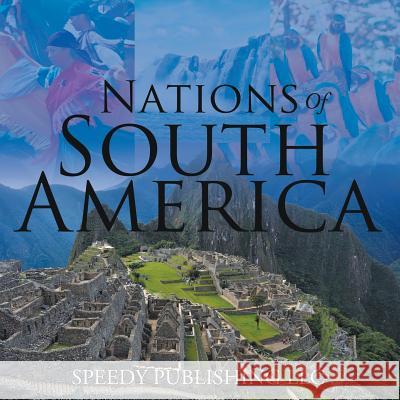 Nations Of South America Speedy Publishing LLC 9781635011203 Speedy Publishing LLC - książka