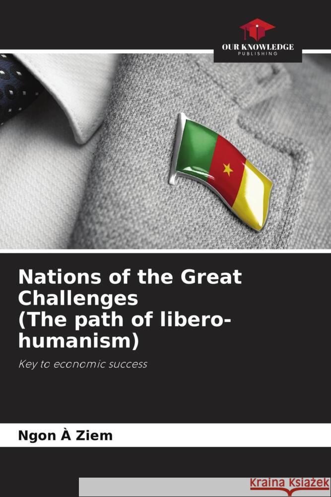 Nations of the Great Challenges (The path of libero-humanism) A Ziem, Ngon 9786204460062 Our Knowledge Publishing - książka