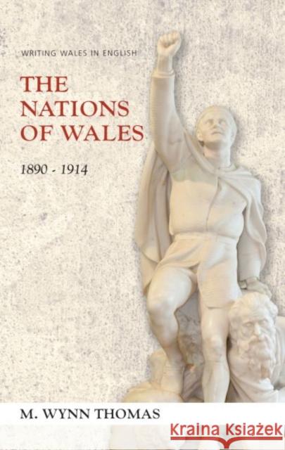 Nations of Wales: 1890-1914 M. Wynn Thomas 9781783168385 University of Wales Press - książka