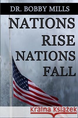 Nations Rise, Nations Fall Mills PhD Bobby E. Mills PhD 9798518521483 Independently published - książka