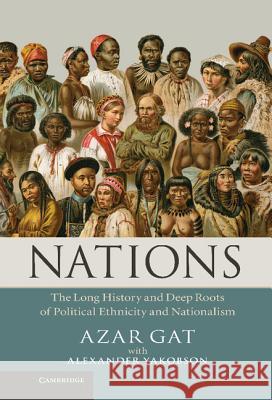 Nations: The Long History and Deep Roots of Political Ethnicity and Nationalism Gat, Azar 9781107007857 Cambridge University Press - książka