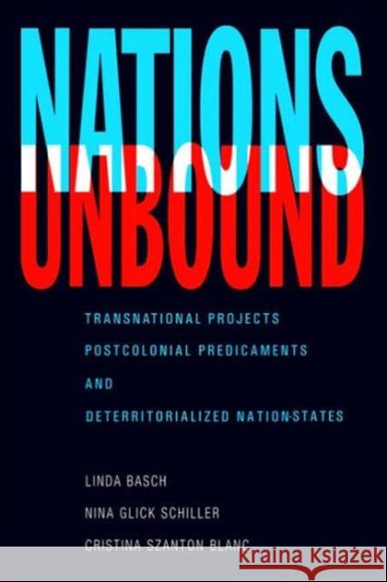 Nations Unbound: Transnational Projects, Postcolonial Predicaments, and Deterritorialized Nation-States Basch, Linda 9782881246302 Routledge - książka