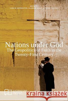 Nations under God: The Geopolitics of Faith in the Twenty-First Century Herrington, Luke M. 9781910814048 E-International Relations - książka