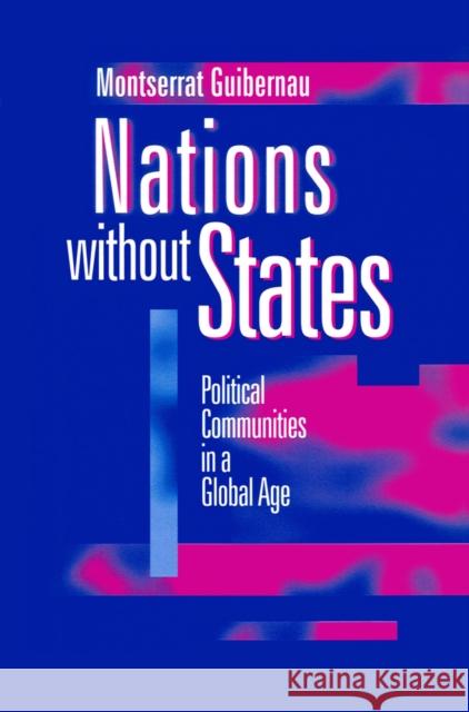 Nations Without States: Political Communities in a Global Age Guibernau, Montserrat 9780745618012 Polity Press - książka