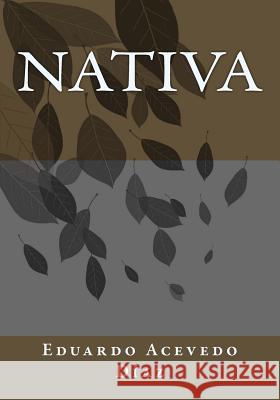 Nativa Eduardo Aceved Kenneth Andrade 9781541344006 Createspace Independent Publishing Platform - książka