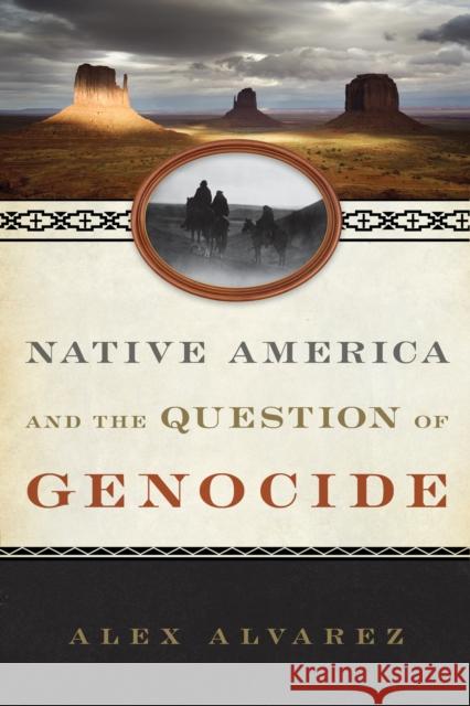 Native America and the Question of Genocide Alex Alvarez 9781442256460 Rowman & Littlefield Publishers - książka