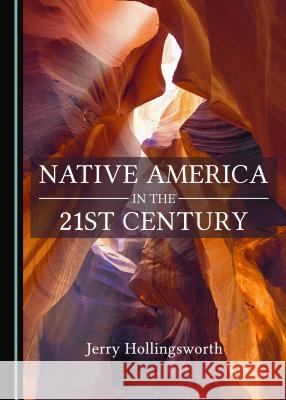 Native America in the 21st Century Jerry Hollingsworth 9781443851985 Cambridge Scholars Publishing - książka