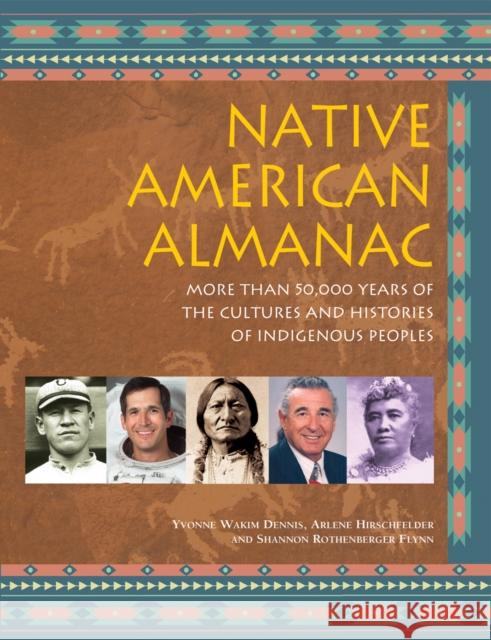 Native American Almanac: More Than 50,000 Years of the Cultures and Histories of Indigenous Peoples Yvonne Wakim Dennis Arlene Hirschfelder Shannon Rothenberger Flynn 9781578595075 Visible Ink Press - książka