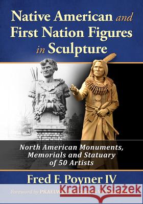 Native American and First Nation Figures in Sculpture: North American Monuments, Memorials and Statuary of 50 Artists Fred F. Poyner 9781476692715 McFarland & Company - książka
