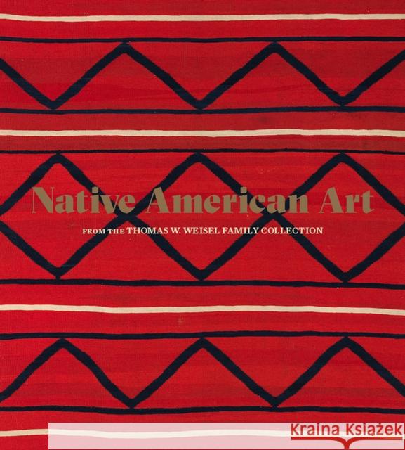 Native American Art from the Thomas W. Weisel Family Collection Bruce Bernstein 9781636810966 Delmonico Books - książka