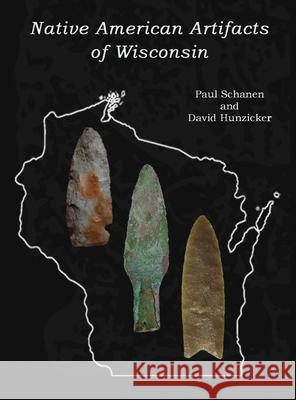 Native American Artifacts of Wisconsin Paul Schanen, David Hunzicker, Margaret Eden 9781932113686 Lauric Enterprises, Inc. - książka