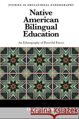 Native American Bilingual Education: An Ethnography of Powerful Forces Cheryl Crawley 9781839094774 Emerald Publishing Limited - książka