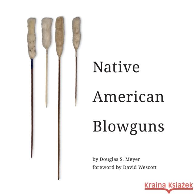 Native American Blowguns Douglas Meyer 9781947281387 Dropstone Press LLC - książka