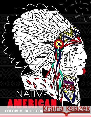 Native American Coloring Book for Adutls: Coloring Book for Girls Fun and Relaxing Designs Balloon Publishing 9781979431118 Createspace Independent Publishing Platform - książka
