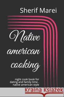 Native american cooking: night cook book for dating and family time . native american style Sherif Marei 9781653288182 Independently Published - książka
