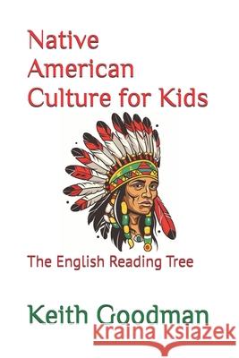 Native American Culture for Kids: The English Reading Tree Keith Goodman 9781520502762 Independently Published - książka