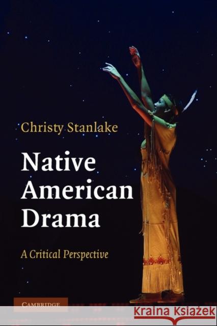 Native American Drama: A Critical Perspective Stanlake, Christy 9780521182409 Cambridge University Press - książka