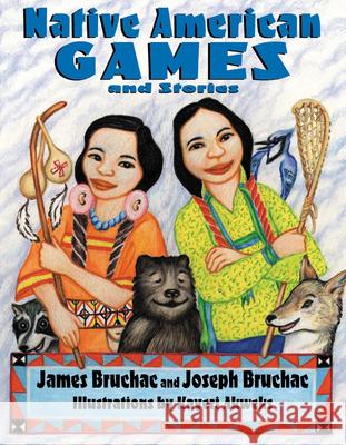 Native American Games and Stories James Bruchac Matthew Thomas James Kayeri Akweks 9781555919795 Fulcrum Publishing - książka