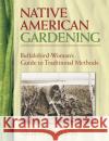 Native American Gardening: Buffalobird-Woman's Guide to Traditional Methods Wilson, Gilbert L. 9780486440217 Dover Publications