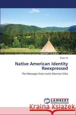 Native American Identity Reexpressed Rulan Ye 9783659106118 LAP Lambert Academic Publishing - książka