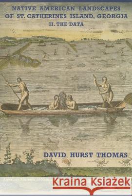 Native American Landscapes of St. Catherines Island, Georgia: II. the Data David Hurst Thomas 9781939302106 North American Archaeology Fund, Amnh - książka