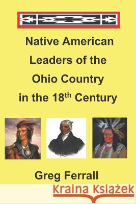 Native American Leaders of the Ohio Country in the 18th Century Greg Ferrall 9781724617613 Createspace Independent Publishing Platform - książka