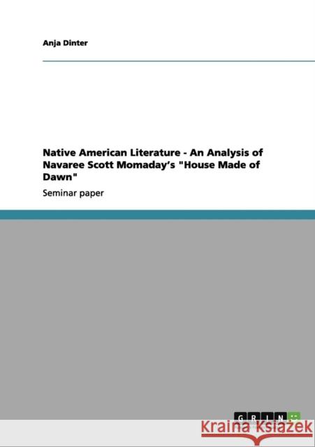 Native American Literature - An Analysis of Navaree Scott Momaday's House Made of Dawn Anja Dinter 9783656205739 Grin Verlag - książka