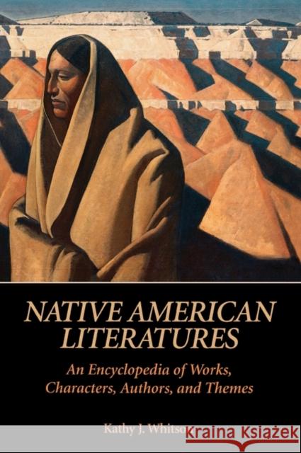 Native American Literatures: An Encyclopedia of Works, Characters, Authors, and Themes Whitson, Kathy J. 9780874369328 ABC-CLIO - książka