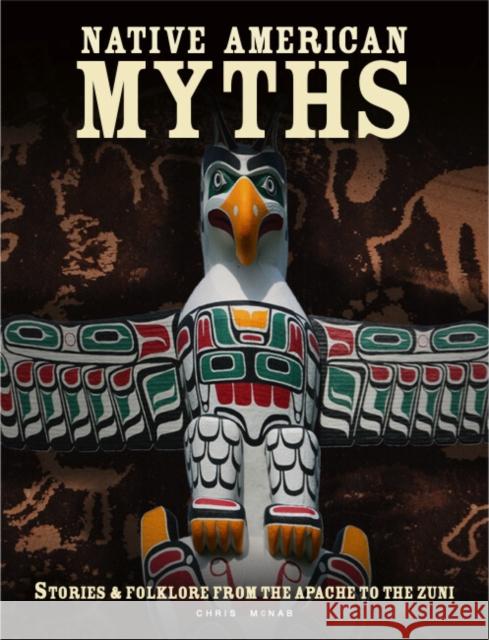 Native American Myths: The Mythology of North America from Apache to Inuit Chris McNab 9781838862695 Amber Books Ltd - książka