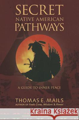 Native American Pathways: A Guide to Inner Peace Thomas E. Mails 9781937462062 Millichap Books - książka