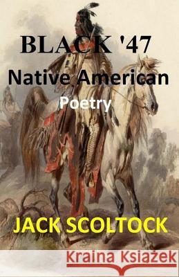 Native American Poetry: Black '47 MR Jack Scoltock 9781545433010 Createspace Independent Publishing Platform - książka