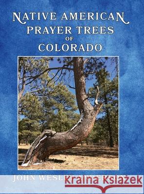 Native American Prayer Trees of Colorado John Wesley Anderson 9781943829019 Old Colorado City Historical Society Publishi - książka