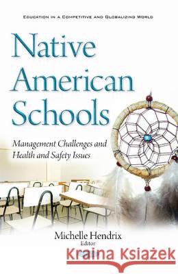 Native American Schools: Management Challenges & Health & Safety Issues Michelle Hendrix 9781634856836 Nova Science Publishers Inc - książka