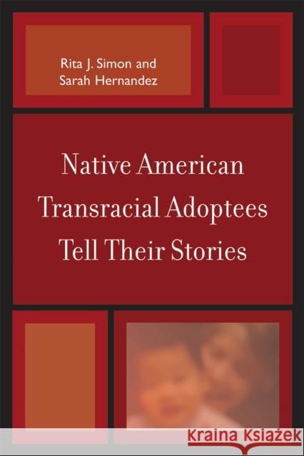 Native American Transracial Adoptees Tell Their Stories Rita Simon Rita James Simon 9780739124925 Lexington Books - książka