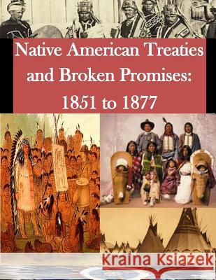 Native American Treaties and Broken Promises: 1851 to 1877 U. S. Department of Interior 9781499698640 Createspace - książka