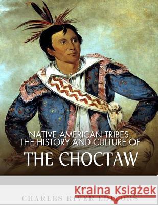 Native American Tribes: The History and Culture of the Choctaw Charles River Editors 9781542407359 Createspace Independent Publishing Platform - książka